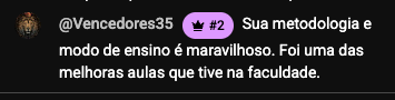 Comentário no YouTube de @Vencedores35: Sua metodologia e modo de ensino é maravilhoso. Foi uma das melhores aulas que tive na faculdade.